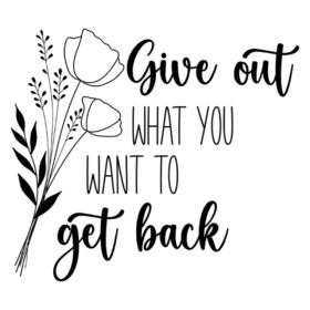 Tee Shirt Printed Affirmation Give Out What You Want To Get Back