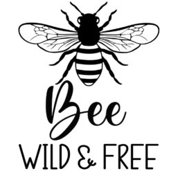 Tee Shirt Printed Bee Quotes Bee Wild & Free