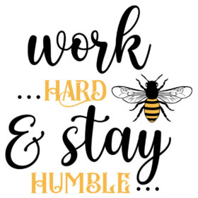 Tee Shirt Printed Bee Quotes Work Hard & Stay Humble
