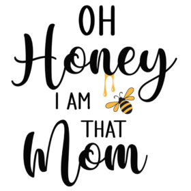Tee Shirt Printed Bee Quotes Oh Honey I am that Mom
