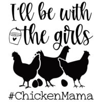 Tee Shirt Printed Chicken I'll Be With The Girls