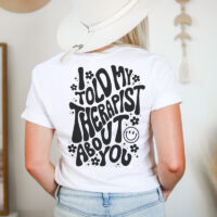 Tee Shirt Printed Sarcastic I Told My Therapist