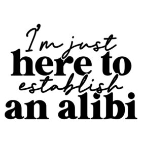 Tee Shirt Printed Sarcastic Here To Establish An Alibi