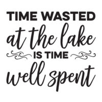 Tee Shirt Printed Lake Time Wasted At The Lake