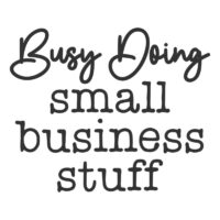 Tee Shirt Printed Small Business Busy Doing Stuff Tall