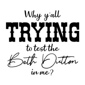 Tee Shirt Printed Ranch Trying To Test The Beth Dutton