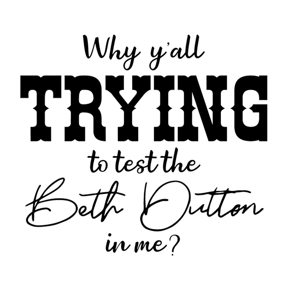 Tee Shirt Printed Ranch Trying To Test The Beth Dutton