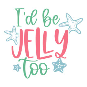 Tee Shirt Printed Summer I'd Be Jelly Too