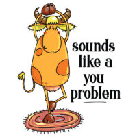 Tee Shirt Printed Cow Sounds Like A You Problem