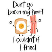 Tee Shirt Printed Sarcastic Humour Don't Go Bacon My Heart
