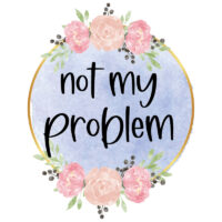 Tee Shirt Printed Sarcastic Humour Watercolor Circle NOT MY PROBLEM