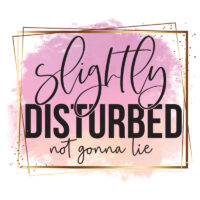 Tee Shirt Printed Sarcastic Humour Watercolor SLIGHTLY DISTURBED NOT GONNA LIE