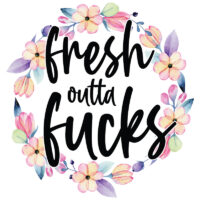 Tee Shirt Printed Adult Humour Explicit Fresh Outta F**cks