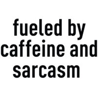 Tee Shirt Printed Adult Humour Explicit Fueled by Caffeine and Sarcasm.
