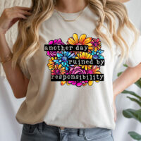 Tee Shirt Printed Sarcastic Humour Another Day Ruined By Responsibility