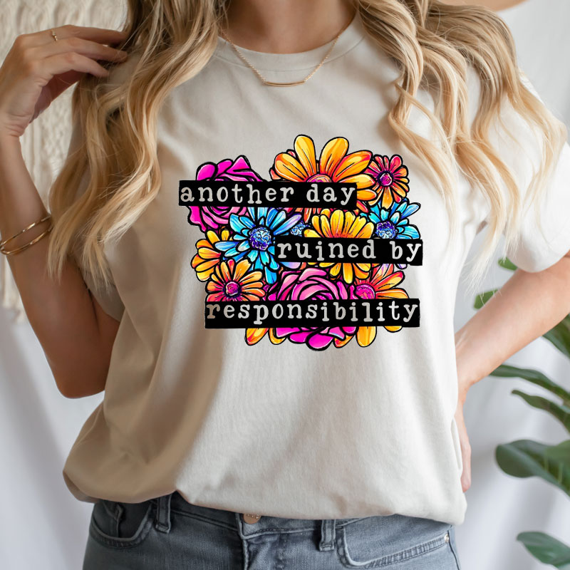 Tee Shirt Printed Sarcastic Humour Another Day Ruined By Responsibility