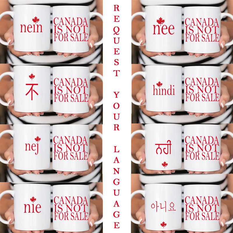 11oz Ceramic Mug NO Canada Is Not For Sale REQUEST OTHER LANGUAGES **Your Pick** Printed on both sides of the mug *minimum order 6 mugs* (order in increments of 6)