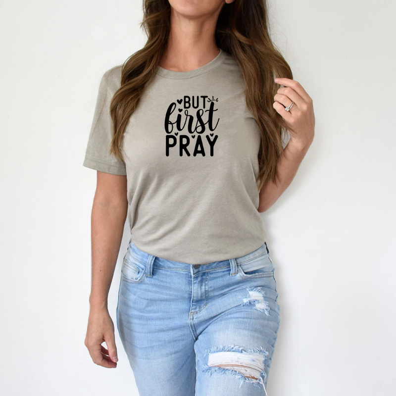 Tee Shirt Printed Black & White Religious Sayings Designs - But First Pray
