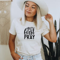 Tee Shirt Printed Black & White Religious Sayings Designs - But First Pray - Image 3