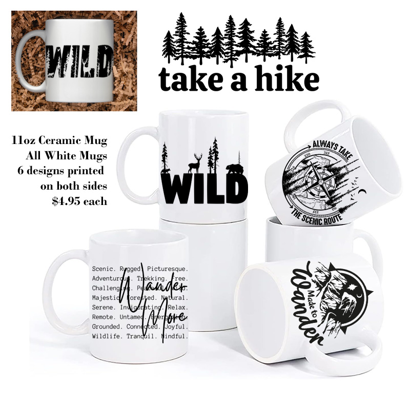 Ceramic Mug Printed 6 Designs OUTDOOR ADVENTURE Hiking Everything Hiking BW 6 Designs Group 11oz Capacity *minimum order 6 mugs* (order in increments of 6)